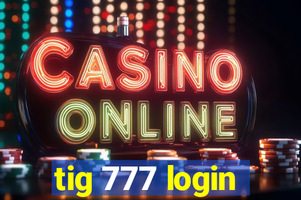 tig 777 login